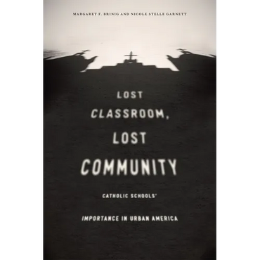 Lost Classroom, Lost Community: Catholic Schools' Importance in Urban America - Paperback
