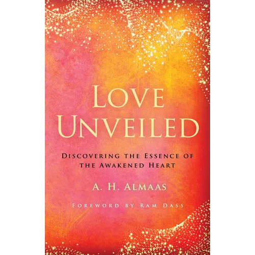 Love Unveiled: Discovering the Essence of the Awakened Heart - Paperback