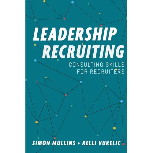 Leadership Recruiting: Consulting Skills for Recruiters - Paperback