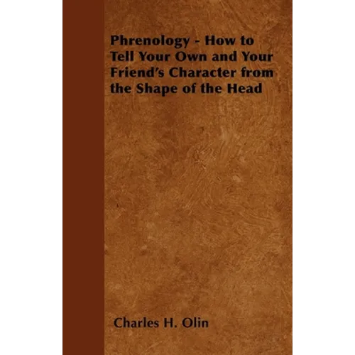 Phrenology - How to Tell Your Own and Your Friend's Character from the Shape of the Head - Paperback