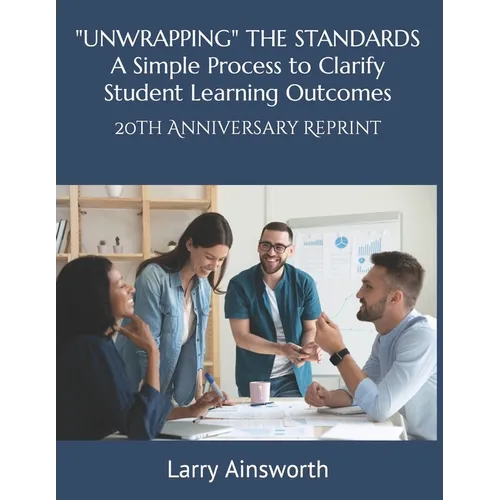 "UNWRAPPING" THE STANDARDS A Simply Process to Clarify Student Learning Outcomes: 20th Anniversary Reprint - Paperback