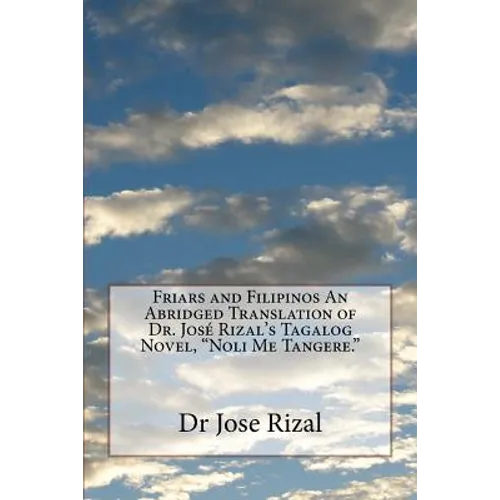 Friars and Filipinos An Abridged Translation of Dr. José Rizal's Tagalog Novel, "Noli Me Tangere." - Paperback