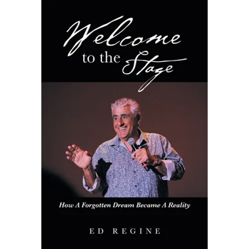 Welcome to the Stage: How a Forgotten Dream Became a Reality - Paperback