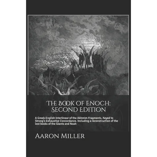 The Book of Enoch: Second Edition: A Greek-English Interlinear of the Akhmim Fragments, Keyed to Strong's Exhaustive Concordance - Paperback