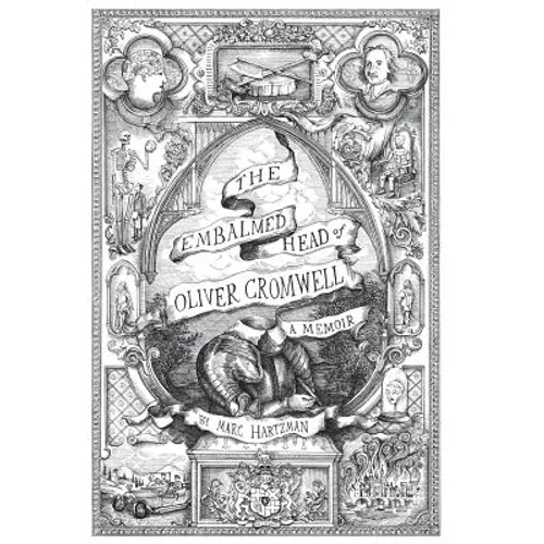 The Embalmed Head of Oliver Cromwell - A Memoir: The Complete History of the Head of the Ruler of the Commonwealth of England, Scotland and Ireland, w - Hardcover