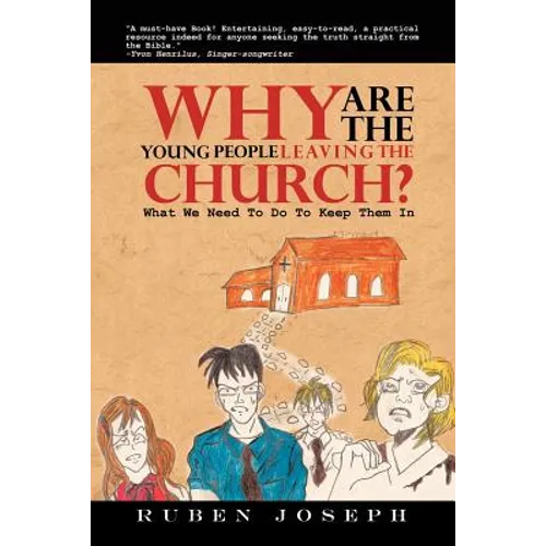 Why Are the Young People Leaving the Church: What We Need to Do to Keep Them in - Paperback