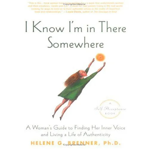 I Know I'm in There Somewhere: A Woman's Guide to Finding Her Inner Voice and Living a Life of Authenticity - Paperback