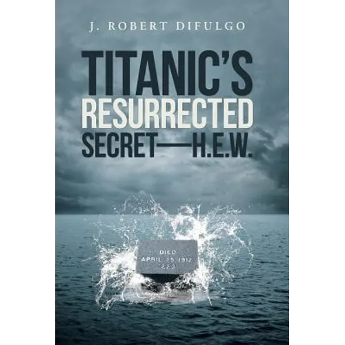 Titanic's Resurrected Secret-H.E.W. - Hardcover