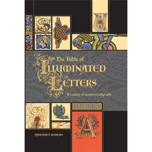 The Bible of Illuminated Letters: A Treasury of Decorative Calligraphy - Hardcover
