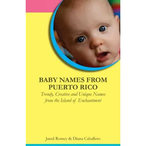 Baby Names from Puerto Rico: Trendy, Creative and Unique Names from the Island of Enchantment - Paperback