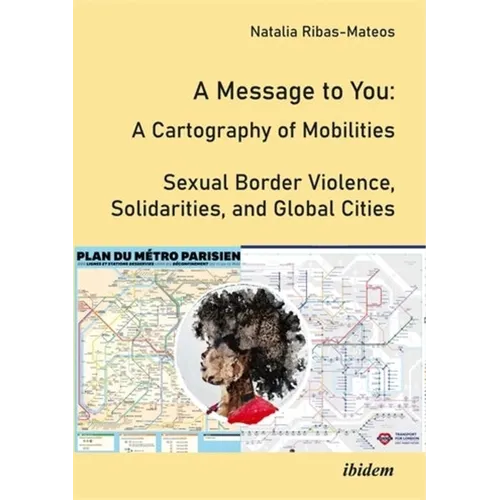 A Message to You: A Cartography of Mobilities - Sexual Border Violence, Solidarities and Global Cities - Paperback