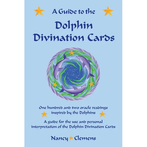 A Guide to the Dolphin Divination Cards: One Hundred and Two Oracle Readings Inspired by the Dolphins - Paperback