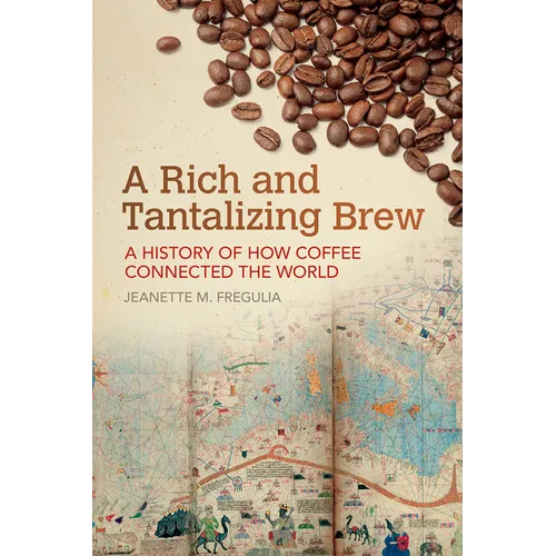 A Rich and Tantalizing Brew: A History of How Coffee Connected the World - Paperback