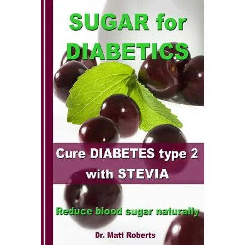 SUGAR for DIABETICS - Cure DIABETES type 2 with STEVIA: Reduce blood sugar naturally - Paperback