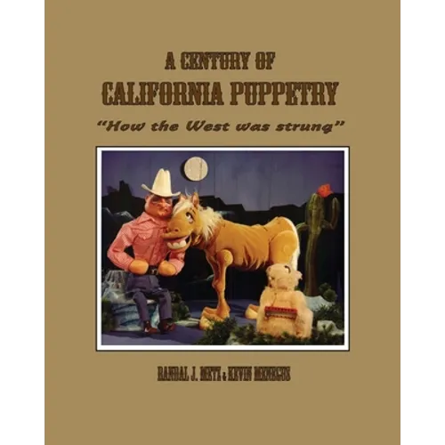 A Century of California Puppetry: How the West was Strung - Paperback