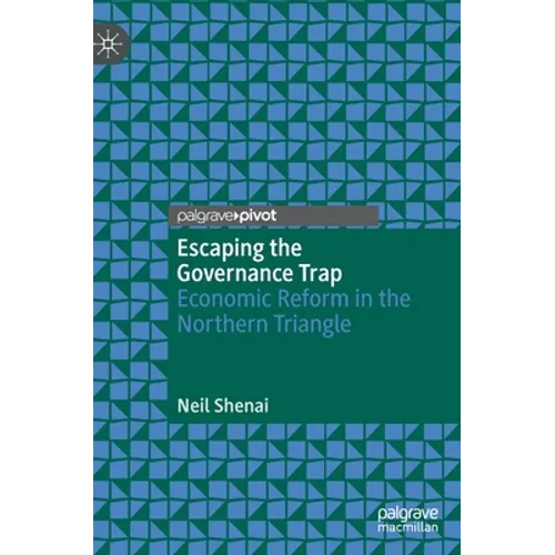 Escaping the Governance Trap: Economic Reform in the Northern Triangle - Hardcover