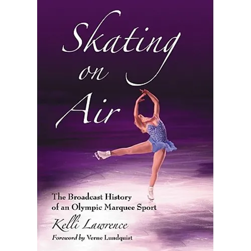 Skating on Air: The Broadcast History of an Olympic Marquee Sport - Paperback