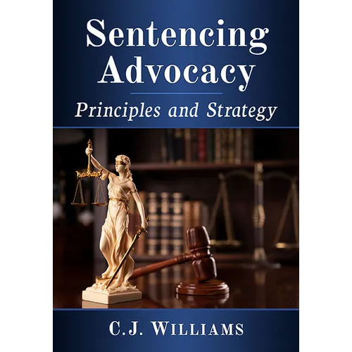 Sentencing Advocacy: Principles and Strategy - Paperback