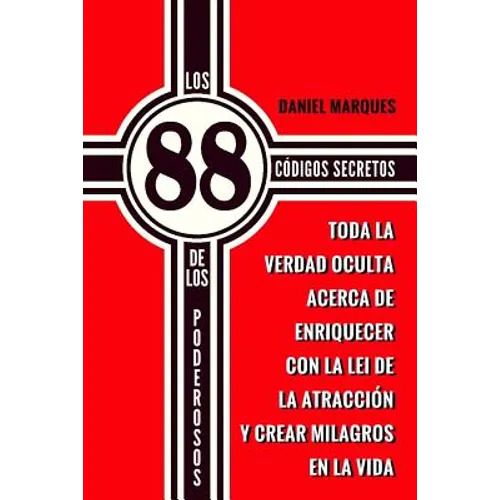 Los 88 Códigos Secretos de Los Poderosos: Toda la Verdad Oculta acerca de Enriquecer con la Lei de la Atracción y Crear Milagros en la Vida - Paperback