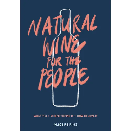Natural Wine for the People: What It Is, Where to Find It, How to Love It - Hardcover