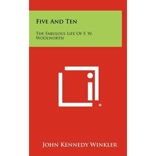 Five And Ten: The Fabulous Life Of F. W. Woolworth - Hardcover
