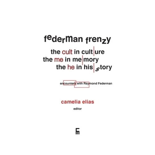 Federman Frenzy: the 'cult' in culture, the 'me' in memory, the 'he' in history - encounters with Raymond Federman - Paperback
