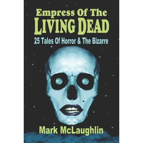 Empress Of The Living Dead: 25 Tales Of Horror & The Bizarre - Paperback