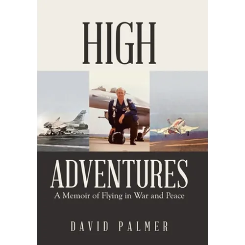 High Adventures: A Memoir of Flying in War and Peace - Hardcover