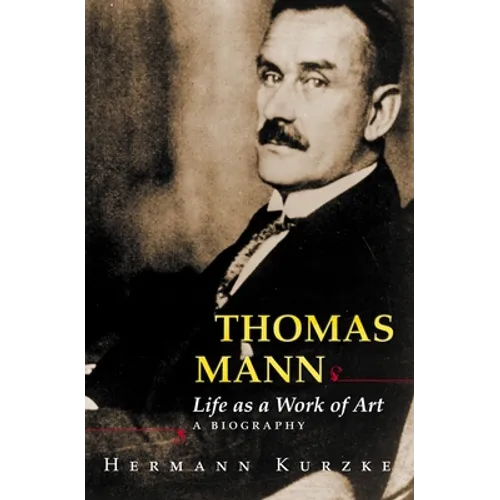 Thomas Mann: Life as a Work of Art: A Biography - Hardcover