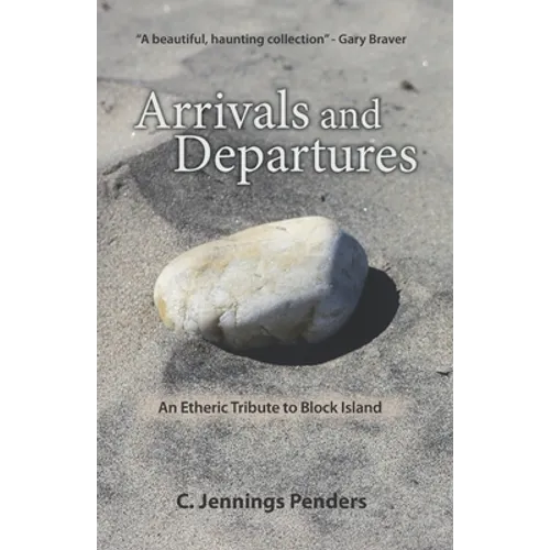 Arrivals and Departures: An Etheric Tribute to Block Island - Paperback