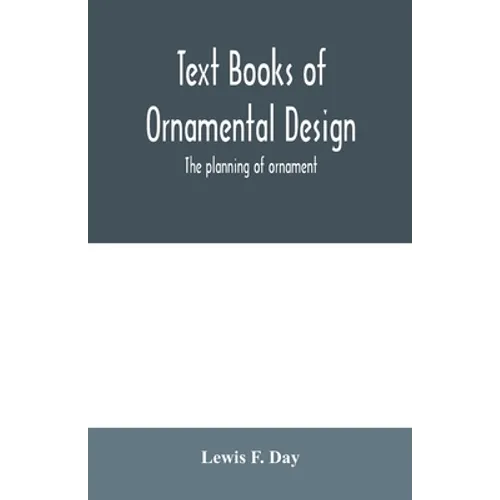 Text Books of Ornamental Design; The planning of ornament - Paperback