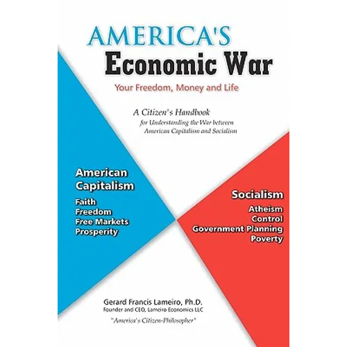 America's Economic War - Your Freedom, Money and Life: A Citizen's Handbook for Understanding the War between American Capitalism and Socialism - Paperback