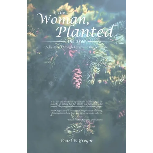 I, the Woman, Planted the Tree: A Journey Through Dreams to the Feminine - Paperback