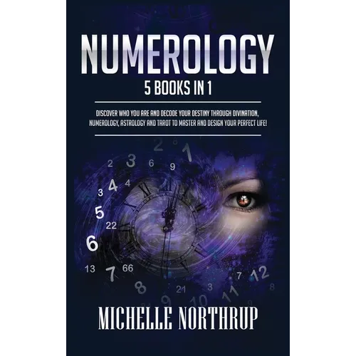 Numerology: 5 Books in 1: Discover Who You Are and Decode Your Destiny through Divination, Numerology, Astrology and Tarot to Master and Design Your P - Hardcover