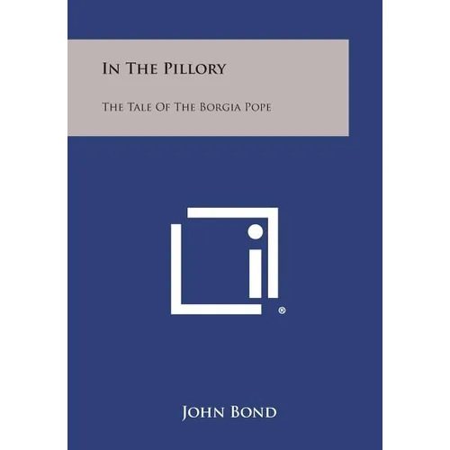 In the Pillory: The Tale of the Borgia Pope - Paperback