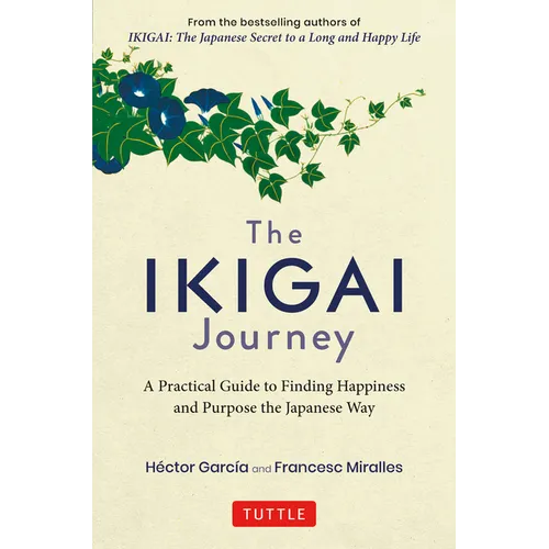 The Ikigai Journey: A Practical Guide to Finding Happiness and Purpose the Japanese Way - Hardcover