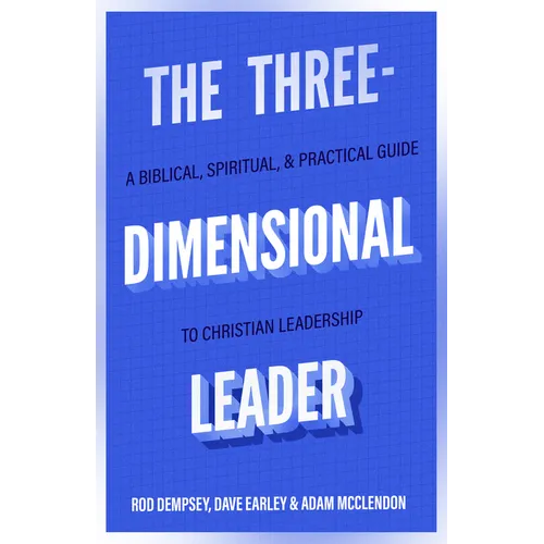 The Three-Dimensional Leader: A Biblical, Spiritual, and Practical Guide to Christian Leadership - Paperback