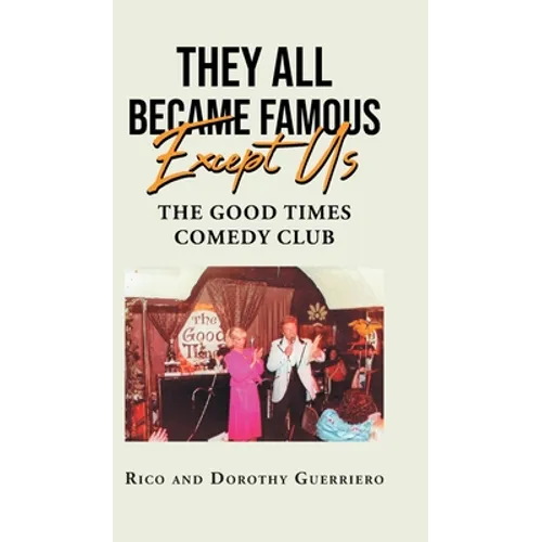 They All Became Famous Except Us: Good Times Comedy Club - Hardcover