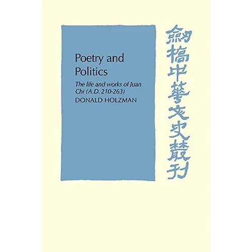 Poetry and Politics: The Life and Works of Juan Chi, A.D. 210 263 - Paperback