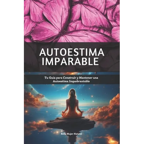 Autoestima Imparable: Tu Guía para Construir y Mantener una Autoestima Inquebrantable - Paperback