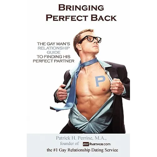 Bringing Perfect Back: The Gay Man's Relationship Guide to Finding His Perfect Partner - Paperback