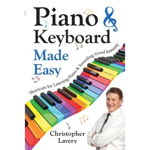 Piano & Keyboard Made Easy: Shortcuts For Learning Piano & Sounding Good Instantly - Paperback