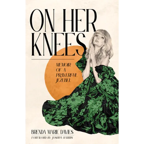 On Her Knees: Memoir of a Prayerful Jezebel - Hardcover