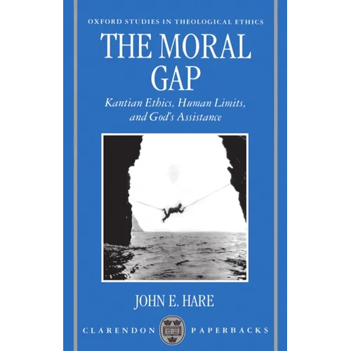 The Moral Gap: Kantian Ethics, Human Limits, and God's Assistance - Paperback