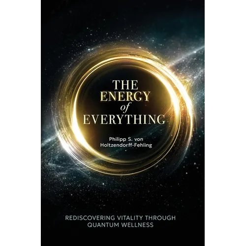 The Energy of Everything: Rediscovering Vitality Through Quantum Wellness - Paperback