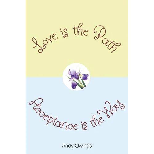 Love is the Path, Acceptance is the Way - Paperback