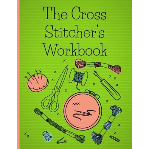 The Cross Stitcher's Workbook: Cross stitch design graph paper to chart your cross stitch design. Cross stitch designer's design book to draw pattern - Paperback