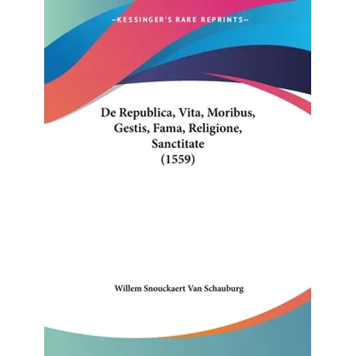 de Republica, Vita, Moribus, Gestis, Fama, Religione, Sanctitate (1559) - Paperback