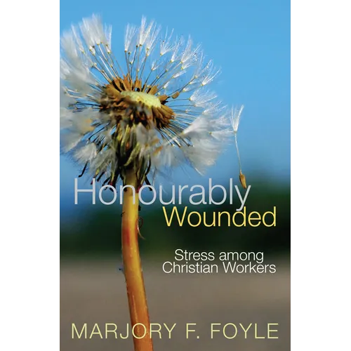 Honourably Wounded: Stress Among Christian Workers - Paperback