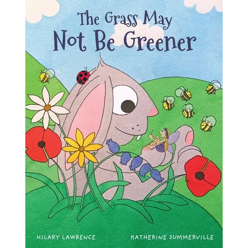 The Grass May Not Be Greener: With Help from a Friendly Fairy, Mr. Bunny Learns to Be Happy in His Own Body in this Utterly Magical Picture Book - Paperback